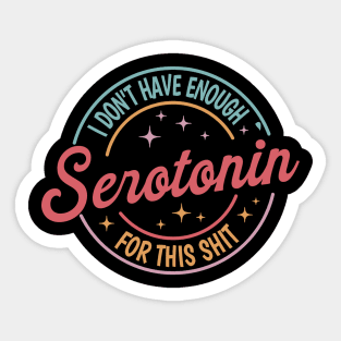 I Don't Have Enough Serotonin For This tSerotonin Shirt,Mental Health Shirt,Floral Serotonin Shirt,Anxiety Shirt,Depression Sticker